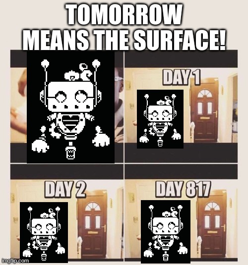 I meant tomorrow | TOMORROW MEANS THE SURFACE! | image tagged in gonna prank x when he/she gets home | made w/ Imgflip meme maker