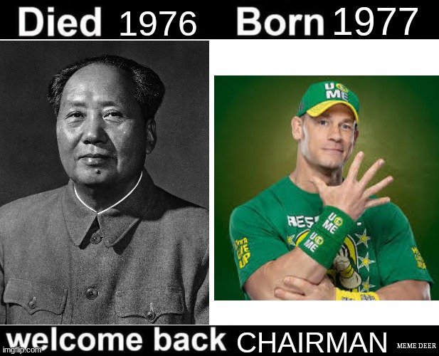 Welcome back Chairman of the Communist Party | 1977; 1976; CHAIRMAN; MEME DEER | image tagged in born died welcome back,history,china,usa | made w/ Imgflip meme maker