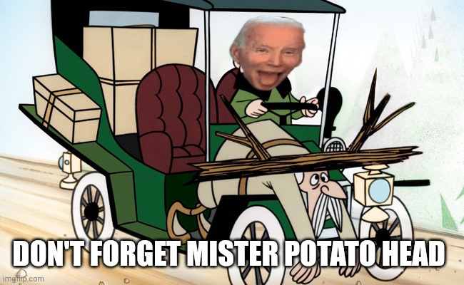 Mr Magoo Driving | DON'T FORGET MISTER POTATO HEAD | image tagged in mr magoo driving | made w/ Imgflip meme maker