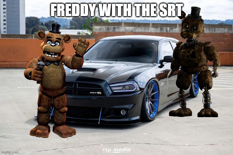 SRT8 Charger | FREDDY WITH THE SRT | image tagged in srt8 charger | made w/ Imgflip meme maker