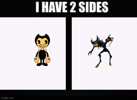 I have two sides | image tagged in i have two sides | made w/ Imgflip meme maker