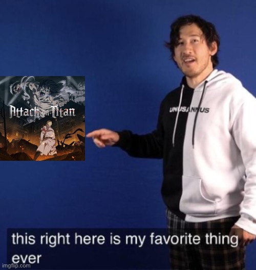 Watching AoT was the best thing decision I made during Covid | image tagged in this right here is my favorite thing ever | made w/ Imgflip meme maker