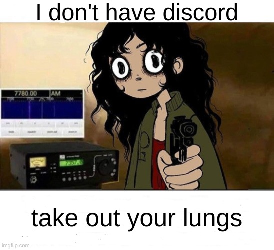 I lied I Don't have Netflix | I don't have discord take out your lungs | image tagged in i lied i don't have netflix | made w/ Imgflip meme maker