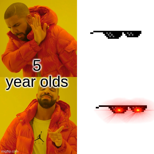 Drake Hotline Bling | 5 year olds | image tagged in memes,drake hotline bling | made w/ Imgflip meme maker