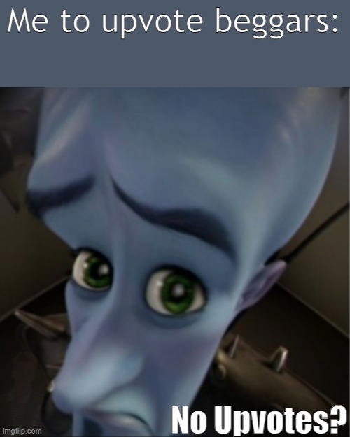 Whatever you do, don't look in the lower left corner! | Me to upvote beggars:; No Upvotes? | image tagged in megamind peeking,upvotes,stop upvote begging | made w/ Imgflip meme maker