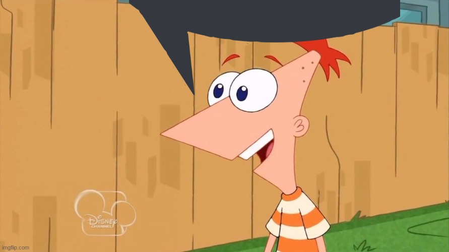 Yes Phineas | image tagged in yes phineas | made w/ Imgflip meme maker