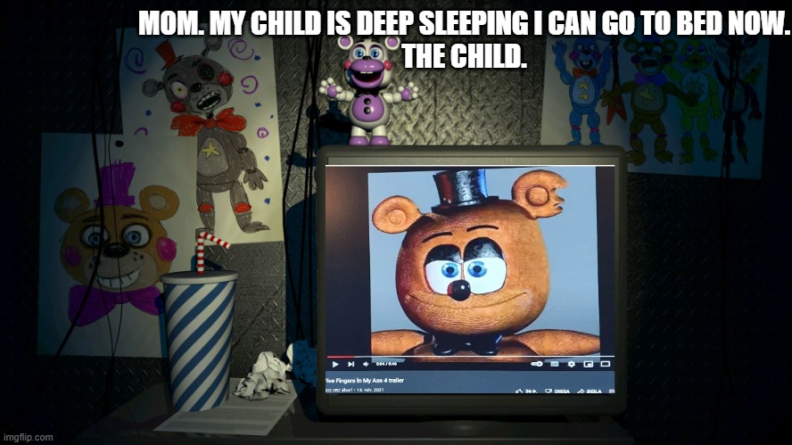 a true fnaf fan never sleeps | MOM. MY CHILD IS DEEP SLEEPING I CAN GO TO BED NOW.
THE CHILD. | image tagged in fnaf 6 screen | made w/ Imgflip meme maker
