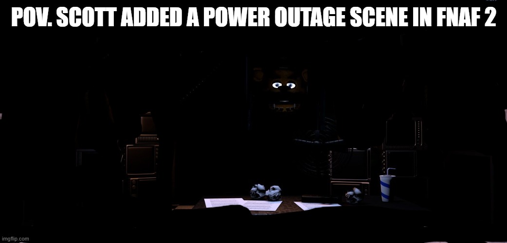 so i have unlimited electrycity in fnaf 2- | POV. SCOTT ADDED A POWER OUTAGE SCENE IN FNAF 2 | image tagged in fnaf2 office | made w/ Imgflip meme maker