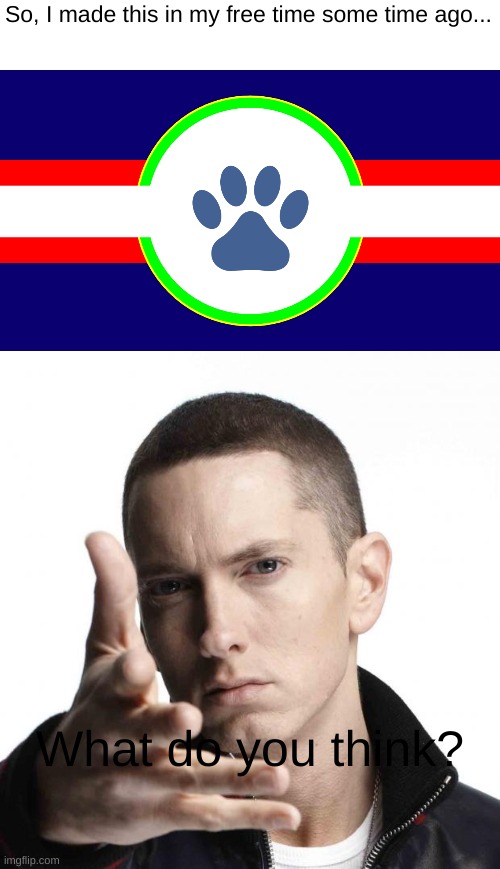 guh | So, I made this in my free time some time ago... What do you think? | image tagged in furry federation flag concept,eminem video game logic | made w/ Imgflip meme maker
