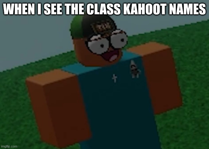 clever title | WHEN I SEE THE CLASS KAHOOT NAMES | image tagged in concerned robloxian | made w/ Imgflip meme maker