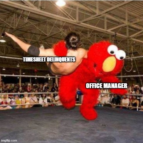office memeager | TIMESHEET DELINQUENTS; OFFICE MANAGER | image tagged in elmo wrestling | made w/ Imgflip meme maker