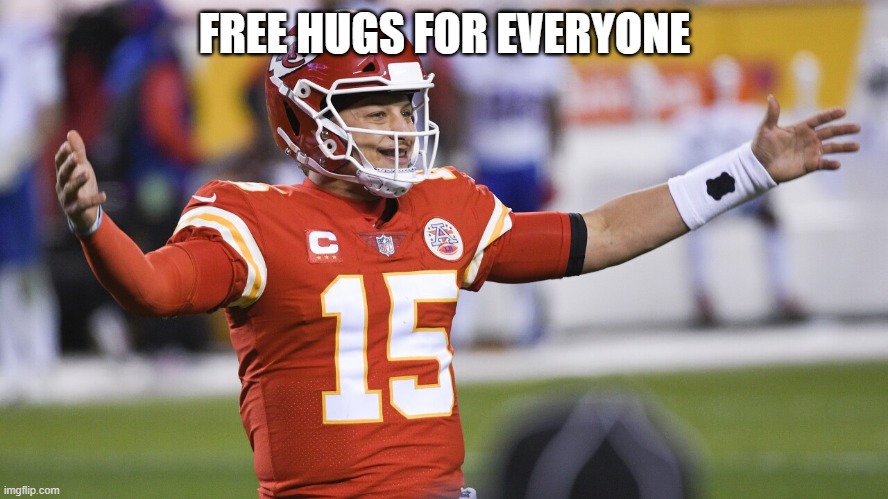 patrick mahomes | FREE HUGS FOR EVERYONE | image tagged in patrick mahomes | made w/ Imgflip meme maker