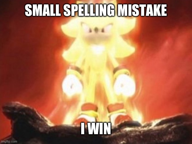 Super sonic | SMALL SPELLING MISTAKE I WIN | image tagged in super sonic | made w/ Imgflip meme maker