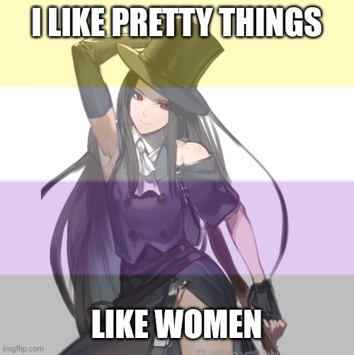 Non binary testament guilty gear | I LIKE PRETTY THINGS; LIKE WOMEN | image tagged in non binary testament guilty gear | made w/ Imgflip meme maker