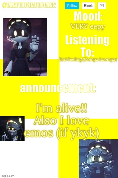 REEEEEEEEEEE | VERY eepy; Bad Feeling (Oompa Loompa); I'm alive!! Also I love emos (if ykyk) | image tagged in lanethesmolbean2 template | made w/ Imgflip meme maker