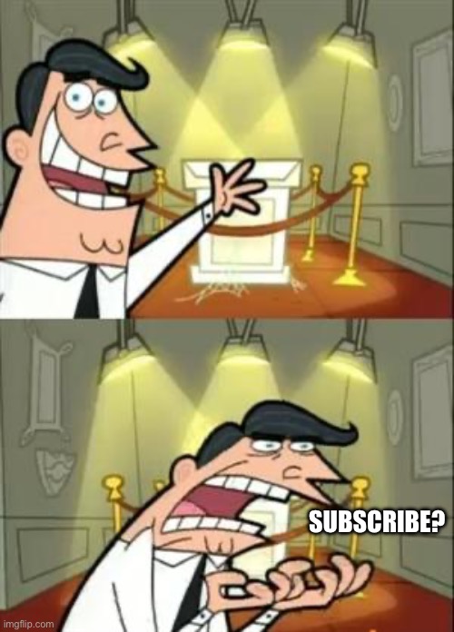 Subscribed | SUBSCRIBE? | image tagged in memes,this is where i'd put my trophy if i had one | made w/ Imgflip meme maker