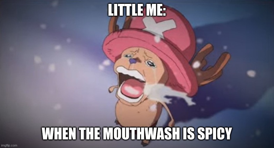 Why is it spicy? | LITTLE ME:; WHEN THE MOUTHWASH IS SPICY | image tagged in crying one piece character,memes,one piece | made w/ Imgflip meme maker