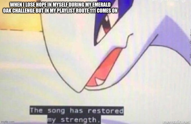 The SONG HAS ME ROLLIN' | WHEN I LOSE HOPE IN MYSELF DURING MY EMERALD OAK CHALLENGE BUT IN MY PLAYLIST ROUTE 111 COMES ON | image tagged in this song has restored my strength | made w/ Imgflip meme maker