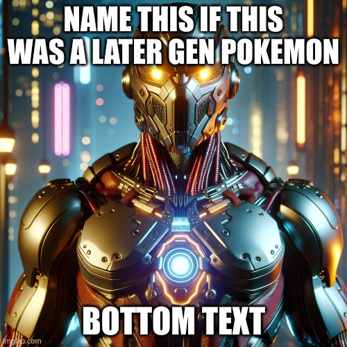 Name it | NAME THIS IF THIS WAS A LATER GEN POKEMON; BOTTOM TEXT | image tagged in pokemon | made w/ Imgflip meme maker