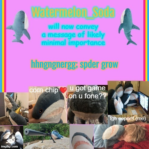 soda's gayass blahaj temp | hhngngnergg; spder grow | image tagged in soda's gayass blahaj temp | made w/ Imgflip meme maker