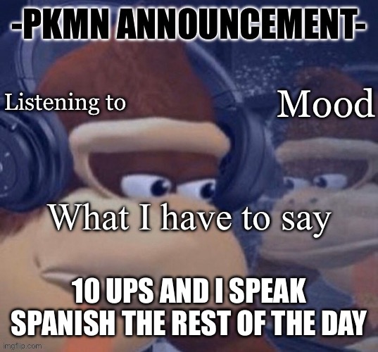 We’re bringing it back | 10 UPS AND I SPEAK SPANISH THE REST OF THE DAY | image tagged in pkmn announcement | made w/ Imgflip meme maker