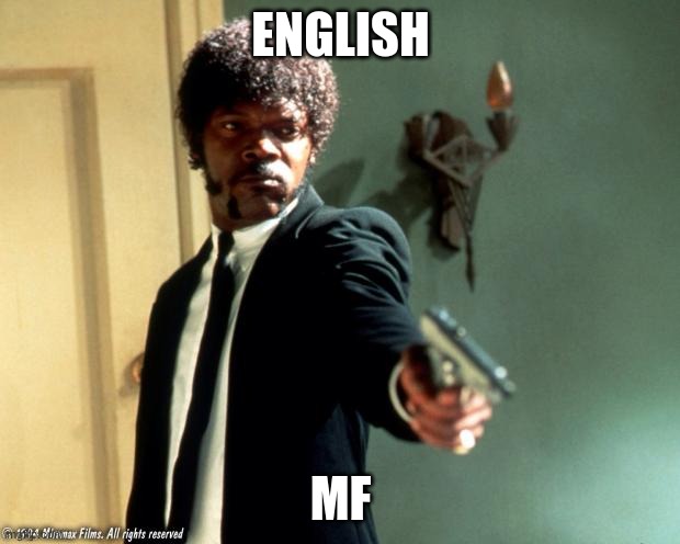 English do you speak it  | ENGLISH MF | image tagged in english do you speak it | made w/ Imgflip meme maker