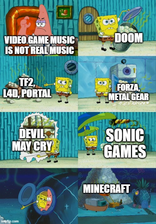 I could have added more but I ran out of ideas | DOOM; VIDEO GAME MUSIC IS NOT REAL MUSIC; TF2, L4D, PORTAL; FORZA, METAL GEAR; DEVIL MAY CRY; SONIC GAMES; MINECRAFT | image tagged in spongebob diapers meme,gaming,memes | made w/ Imgflip meme maker