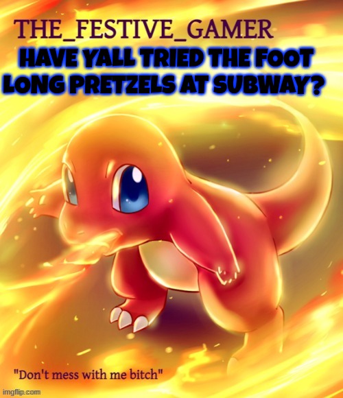 Festive gamer announcement template(made by eclipse) | HAVE YALL TRIED THE FOOT LONG PRETZELS AT SUBWAY? | image tagged in festive gamer announcement template made by eclipse | made w/ Imgflip meme maker