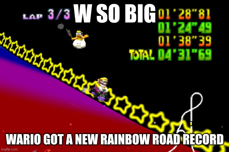 opinions on record? | W SO BIG; WARIO GOT A NEW RAINBOW ROAD RECORD | made w/ Imgflip meme maker