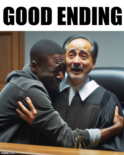 black man hugging Judge in court | GOOD ENDING | image tagged in black man hugging judge in court | made w/ Imgflip meme maker