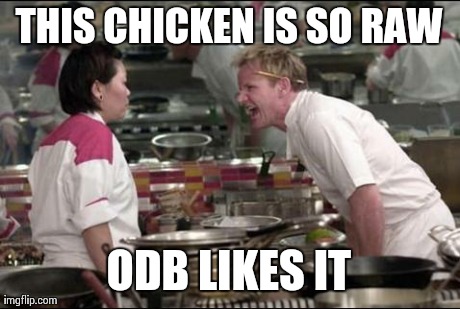 Angry Chef Gordon Ramsay | THIS CHICKEN IS SO RAW ODB LIKES IT | image tagged in memes,angry chef gordon ramsay | made w/ Imgflip meme maker