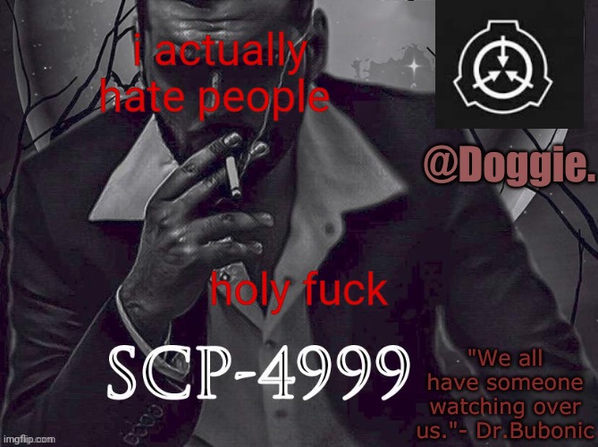 XgzgizigxigxiycDoggies Announcement temp (SCP) | i actually hate people; holy fuck | image tagged in doggies announcement temp scp | made w/ Imgflip meme maker