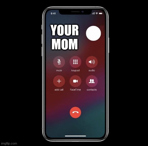 shhh! im on the phone with your mom right now | YOUR MOM | image tagged in blank phone | made w/ Imgflip meme maker