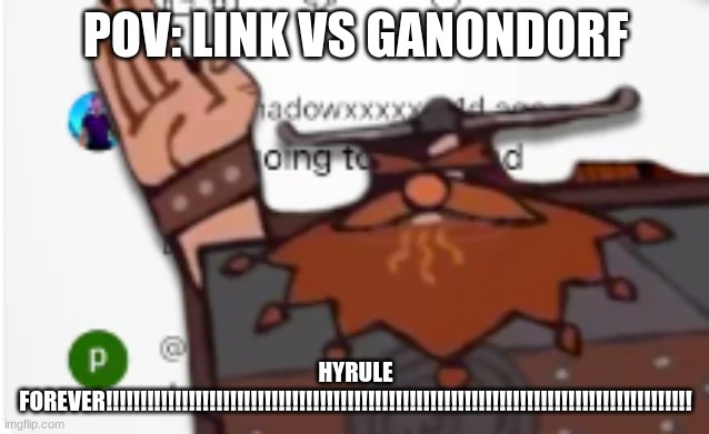 SCOTLAND FOREVER!! | POV: LINK VS GANONDORF; HYRULE FOREVER!!!!!!!!!!!!!!!!!!!!!!!!!!!!!!!!!!!!!!!!!!!!!!!!!!!!!!!!!!!!!!!!!!!!!!!!!!!!!!!!!!!!! | image tagged in scotland forever | made w/ Imgflip meme maker