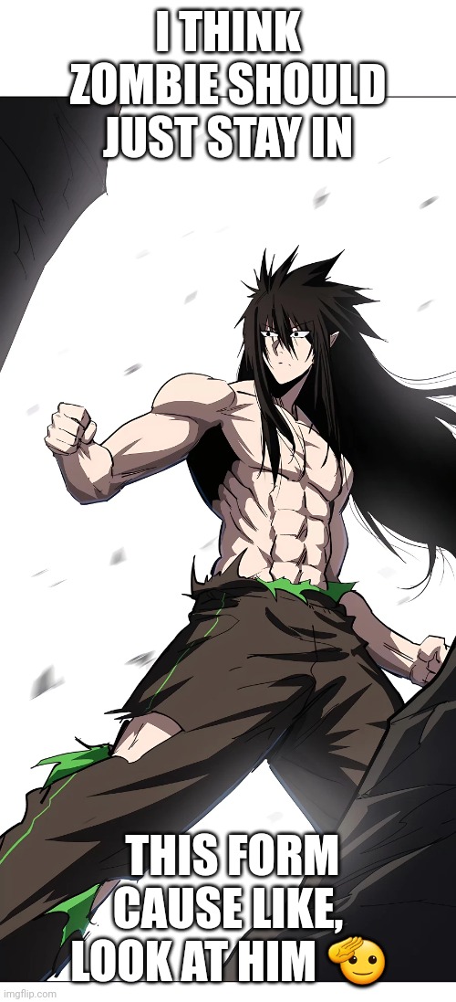 I THINK ZOMBIE SHOULD JUST STAY IN; THIS FORM CAUSE LIKE, LOOK AT HIM 🫡 | made w/ Imgflip meme maker