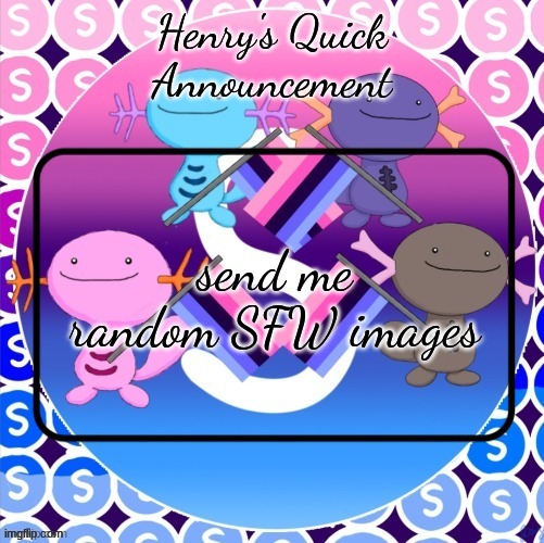 Henry's quick announcement temp | send me random SFW images | image tagged in henry's quick announcement temp | made w/ Imgflip meme maker