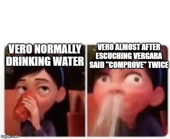 Violet's Embarrassment | VERO ALMOST AFTER ESCUCHING VERGARA SAID "COMPROVE" TWICE; VERO NORMALLY DRINKING WATER | image tagged in violet's embarrassment | made w/ Imgflip meme maker