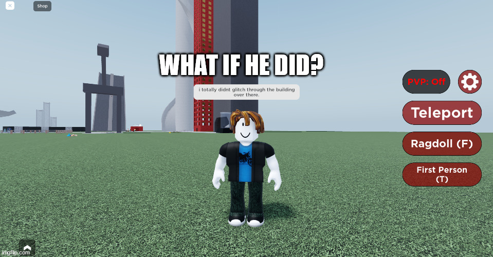 cringe ahh meme | WHAT IF HE DID? | image tagged in roblox | made w/ Imgflip meme maker