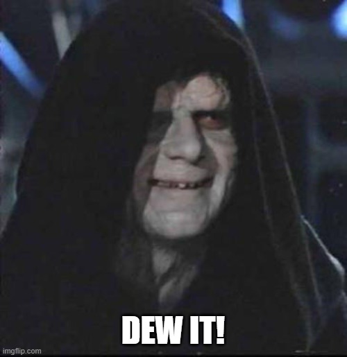 Sidious Error Meme | DEW IT! | image tagged in memes,sidious error | made w/ Imgflip meme maker