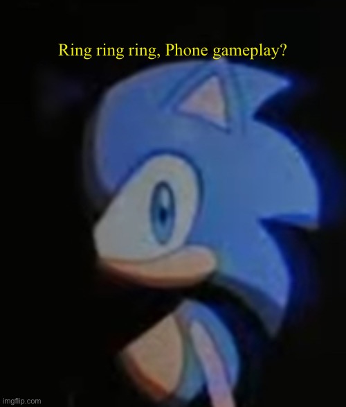Sonic Side Eye | Ring ring ring, Phone gameplay? | image tagged in sonic side eye | made w/ Imgflip meme maker