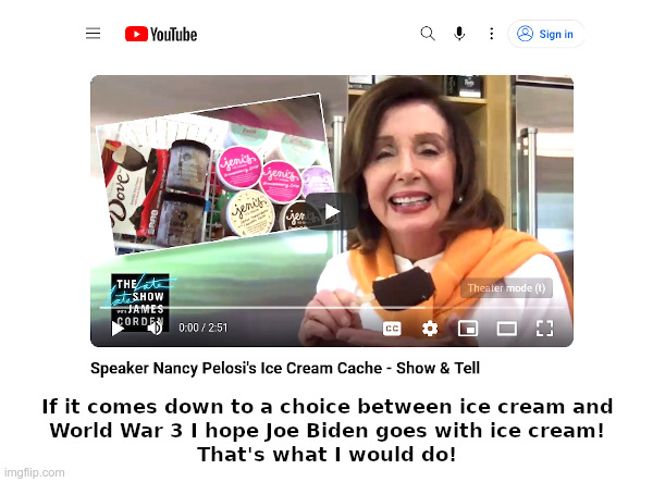 Nancy Pelosi: Just Say No To World War 3! | image tagged in nancy pelosi,joe biden,ice cream,just say no,world war 3 | made w/ Imgflip meme maker