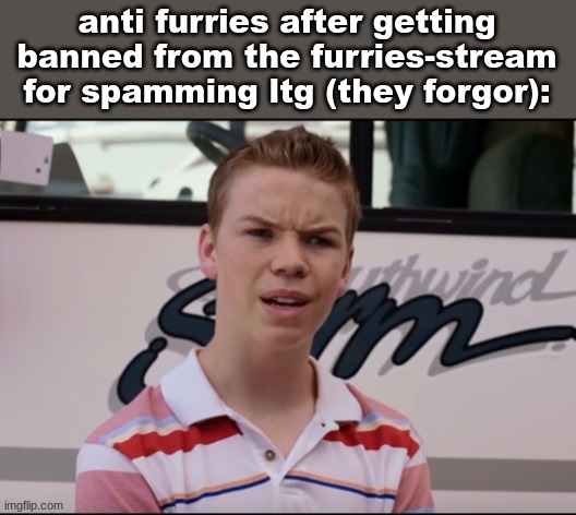 You Guys are Getting Paid | anti furries after getting banned from the furries-stream for spamming ltg (they forgor): | image tagged in you guys are getting paid | made w/ Imgflip meme maker