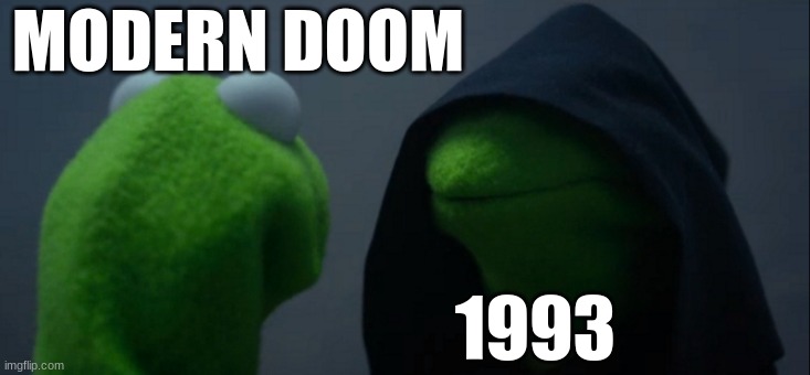 doom #1 | MODERN DOOM; 1993 | image tagged in memes,evil kermit | made w/ Imgflip meme maker