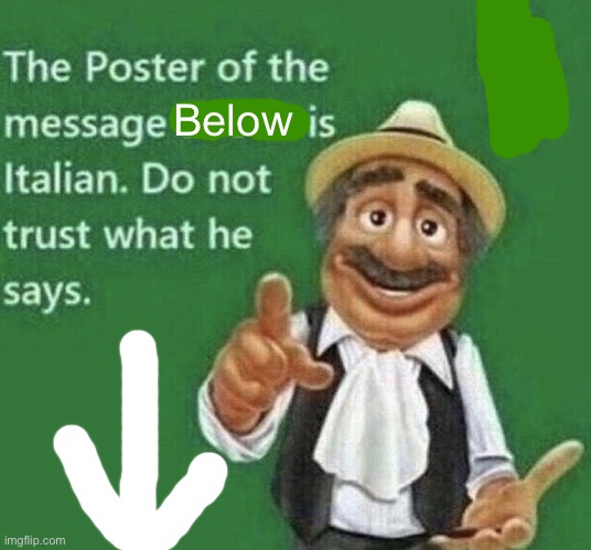 Person above is Italian | Below | image tagged in person above is italian | made w/ Imgflip meme maker