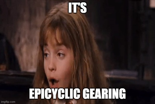 Leviosa | IT'S; EPICYCLIC GEARING | image tagged in leviosa | made w/ Imgflip meme maker