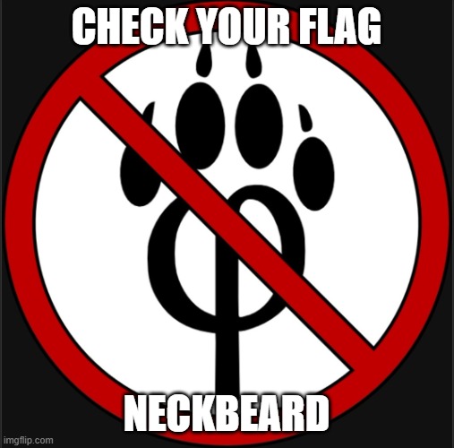 Antifur logo | CHECK YOUR FLAG NECKBEARD | image tagged in antifur logo | made w/ Imgflip meme maker