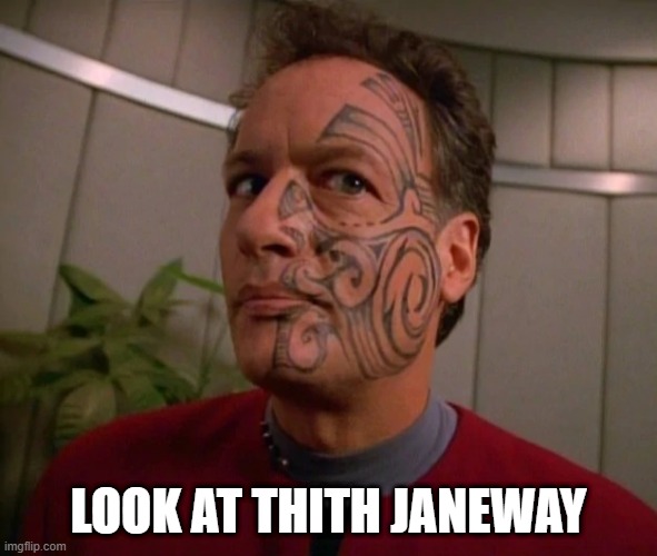 Q Tyson | LOOK AT THITH JANEWAY | image tagged in q's face tattoo | made w/ Imgflip meme maker