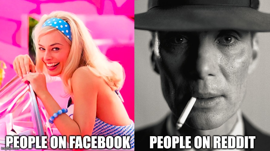 Reddit Sucks V3 | PEOPLE ON FACEBOOK; PEOPLE ON REDDIT | image tagged in barbie vs oppenheimer | made w/ Imgflip meme maker