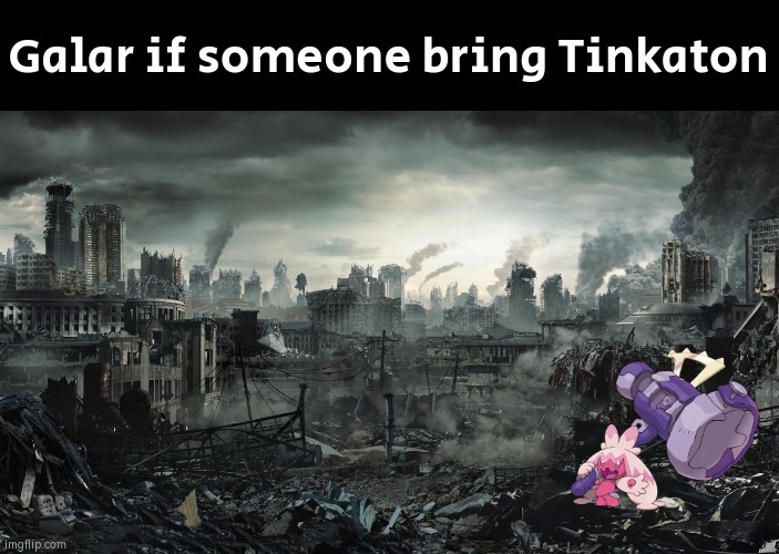 And now the Corviknight are threatened with extinction. | Galar if someone bring Tinkaton | image tagged in city destroyed,funny,memes,pokemon | made w/ Imgflip meme maker