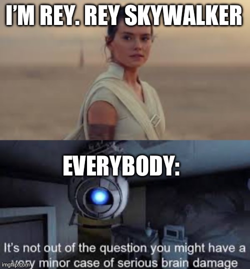 Wheatley Exposes Rey Skywalker | image tagged in star wars,video games,portal 2,the truth,minor case of serious brain damage | made w/ Imgflip meme maker
